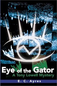 Eye of the Gator: A Tony Lowell Mystery (Tony Lowell Mysteries)