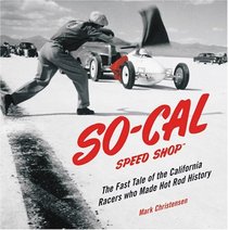 SO-CAL Speed Shop: The Fast Tale of the California Racers Who Made Hot Rod History