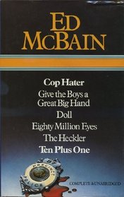 Ed McBain : Cop Hater ; Give the Boys a Great Big Hand ; Doll ; Eighty Million Eyes ; The Heckler ; Ten Plus One