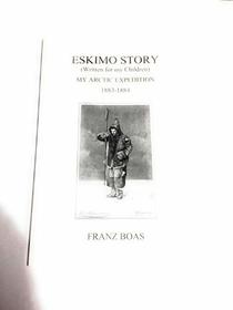 Eskimo Story (Written for My Children): My Arctic Expedition, 1883-1884
