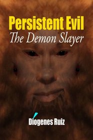 Persistent Evil: The Demon Slayer (Praying Mantis Series) (Volume 2)