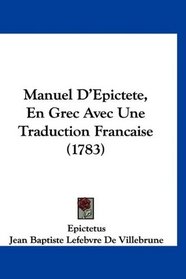 Manuel D'Epictete, En Grec Avec Une Traduction Francaise (1783) (French Edition)