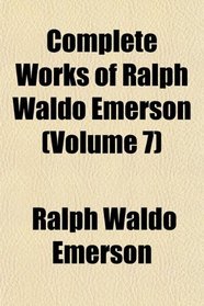 Complete Works of Ralph Waldo Emerson (Volume 7)