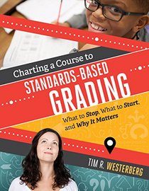 Charting a Course to Standards-Based Grading: What to Stop, What to Start, and Why It Matters