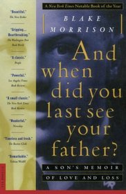 And When Did You Last See Your Father? : A Son's Memoir of Love and Loss
