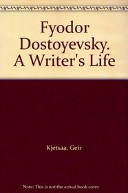 Dostoevsky: A Writer's Life