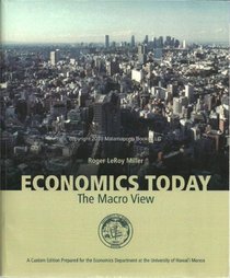 Economics Today; The Macro View, A Custom Edition Prepared for the Economics Dept. at the University of Hawaii, Manoa for Use in the Econ 131 Course