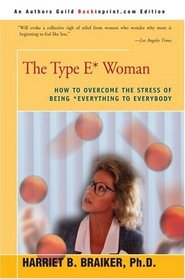 The Type E* Woman: How to Overcome the Stress of Being Everything to Everybody