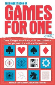 The Biggest Book of Games for One Ever!: Over 500 Games of Luck, Skill and Patience for Players of a Solitary Disposition