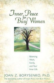 Inner Peace For Busy Women: Balancing Work, Family, And Your Inner Life
