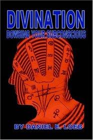 Divination - Dowsing Your Sub-Conscious