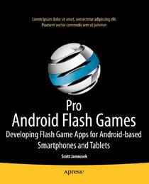 Pro Android Flash Games: Developing Flash Game Apps for Android-based Smartphones and Tablets
