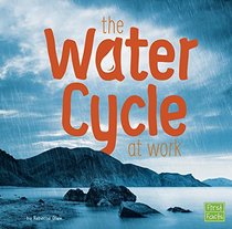 The Water Cycle at Work (Water In Our World)