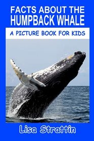 Facts About the Humpback Whale (A Picture Book For Kids)