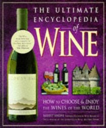 The Ultimate Encyclopedia of Wine: How to Choose and Enjoy the Wines of the World