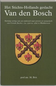 Het Stichts-Hollands geslacht Van den Bosch: Voorlopig verslag van een onderzoek naar persoon en voorgeslacht van Cornelis Jacobsz. (ca. 1500- ca. 1580) te Waddinxveen (Dutch Edition)