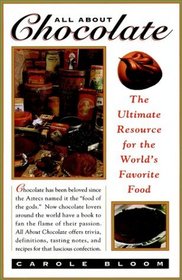 All About Chocolate: The Ultimate Resource to the World's Favorite Food