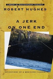 A Jerk on One End : Reflections of a Mediocre Fisherman (Library of Contemporary Thought)