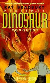 Ray Bradbury Presents: Dinosaur Conquest : A Novel (Ray Bradbury's Dinosaur)