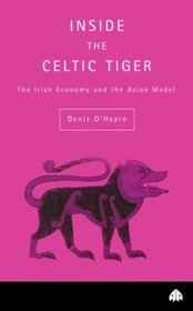 Inside the Celtic Tiger: The Irish Economy and the Asian Model (Contemporary Irish Studies)