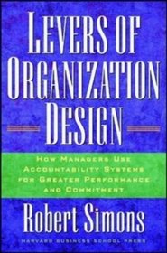 Levers Of Organization Design: How Managers Use Accountability Systems For Greater Performance And Commitment