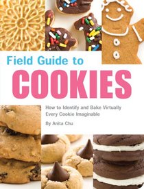 Field Guide to Cookies: How to Identify and Bake Virtually Every Cookie Imaginable