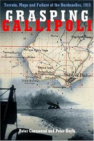 Grasping Gallipoli: Terrains, Maps and Failure at the Dardanelles, 1915