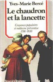 Le chaudron et la lancette: Croyances populaires et medecine preventive, 1798-1830 (Collection 