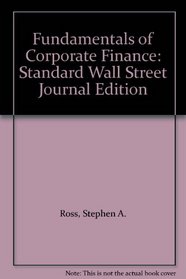 Fundamentals of Corporate Finance: Standard Wall Street Journal Edition