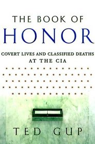 The Book of Honor : Covert Lives  Classified Deaths at the CIA