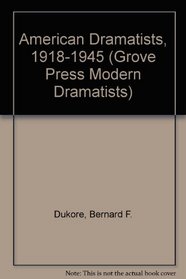American Dramatists, 1918-1945 (Grove Press Modern Dramatists)