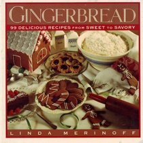 Gingerbread: Ninety-Nine Delicious Recipes from Sweet to Savory