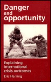 Danger and Opportunity: Explaining International Crisis Outcomes