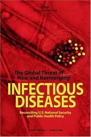 The Global Threat of New and Reemerging Infectious Diseases:  Reconciling U.S.National Security and Public Health Policy