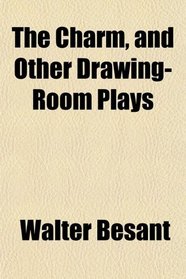 The Charm, and Other Drawing-Room Plays