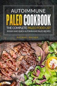 Autoimmune Paleo Cookbook - The Complete Paleo Food List: 30 Easy and Quick Autoimmune Paleo Recipes