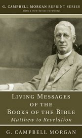 Living Messages of the Books of the Bible: Matthew to Revelation (G. Campbell Morgan Reprint)