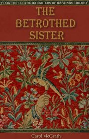 The Betrothed Sister (The Daughters of Hastings Trilogy)