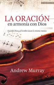 La oracion en armonia con Dios: Cuando Dios y el hombre tocan la misma musica (Spanish Edition)