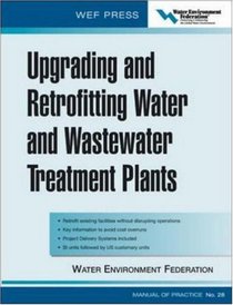 Upgrading and Retrofitting Water and Wastewater Treatment Plants (Wef Manual of Practice)