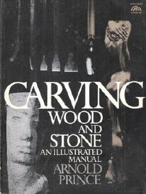 Carving Wood and Stone: An Illustrated Manual
