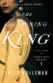 The Drowning King (A Fall of Egypt Novel)