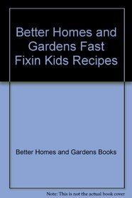 Better Homes and Gardens Fast Fixin Kids Recipes (A Picture and text reference)