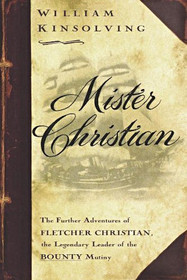 Mister Christian: The Further Adventures of Fletcher Christian, the Legendary Leader of the Bounty Mutiny, A Novel