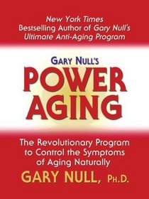 Gary Null's Power Aging: The Revolutionary Program to Control the Symptoms of Aging Naturally