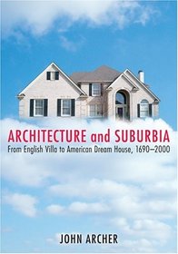 Architecture and Suburbia : From English Villa to American Dream House, 1690-2000