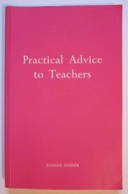 Practical Advice to Teachers: Fourteen Lectures Given at the Foundation of the Waldorf School, Stuttgart, from 21 August to 5 September 1919