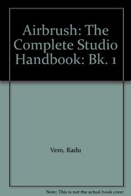 Airbrush: The Complete Studio Handbook: Bk. 1