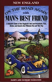 On the Road Again With Man's Best Friend : A Selective Guide to New England's Bed and Breakfasts, Inns, Hotels and Resorts That Welcome You and Your Dog (On the Road Again With Man's Best Friend)