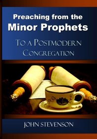 Preaching From The Minor Prophets To A Postmodern Congregation